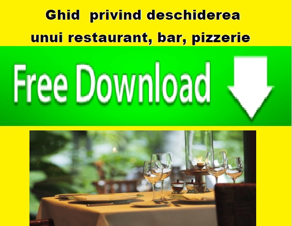 Cum iti deschizi restaurant, bar, fast-food. Descarca ghidul practic